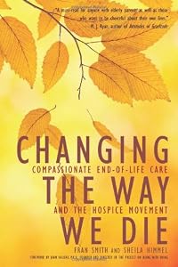 Changing the Way We Die: Compassionate End of Life Care and The Hospice Movement