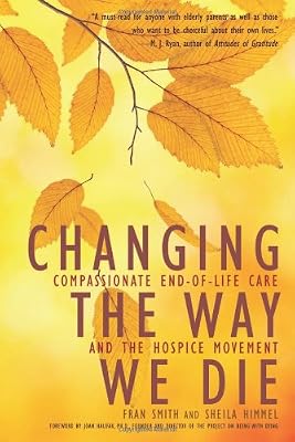 Changing the Way We Die: Compassionate End of Life Care and The Hospice Movement