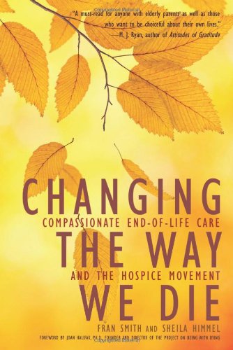 Changing the Way We Die: Compassionate End of Life Care and The Hospice Movement by Fran Smith