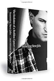 Becoming Steve Jobs: The Evolution of a Reckless Upstart into a Visionary Leader