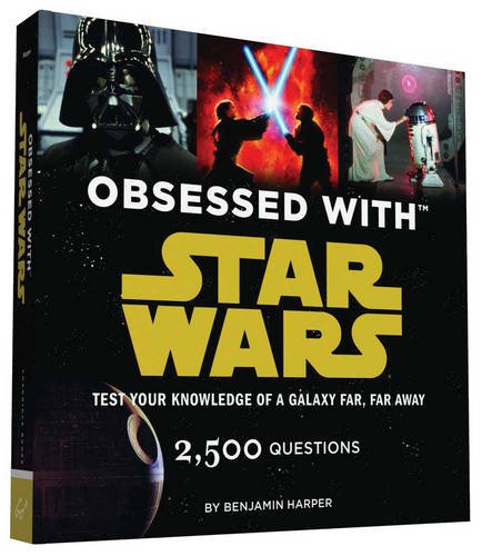 Obsessed with Star Wars: Test Your Knowledge of a Galaxy Far, Far Away by Benjamin Harper