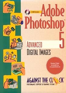 Adobe Photoshop 5: Advanced Digital Images (Against the Clock Series) by ellenn-behovian-against-the-clock