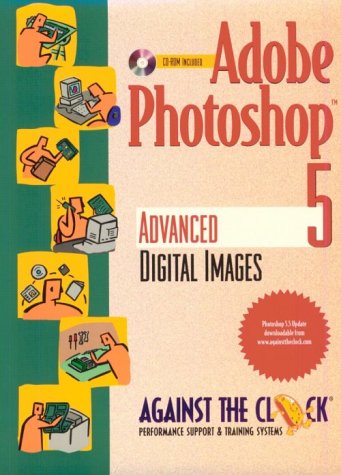 Adobe Photoshop 5: Advanced Digital Images (Against the Clock Series) by ellenn-behovian-against-the-clock