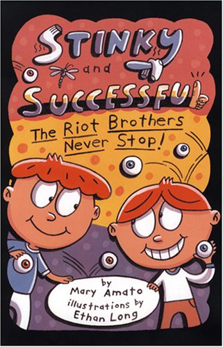 Stinky and Successful: The Riot Brothers Never Stop by Mary Amato