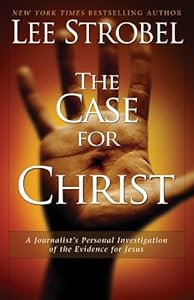 The Case for Christ: A Journalist's Personal Investigation of the Evidence for Jesus