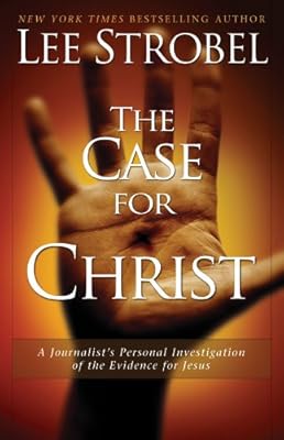 The Case for Christ: A Journalist's Personal Investigation of the Evidence for Jesus