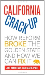 California Crackup: How Reform Broke the Golden State and How We Can Fix It by Joe Mathews
