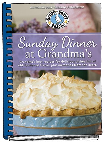 Sunday Dinner at Grandma's: Grandma's Best Recipes for Delicious Dishes Full of Old-Fashioned Flavor, Plus Memories From the Heart by Gooseberry Patch