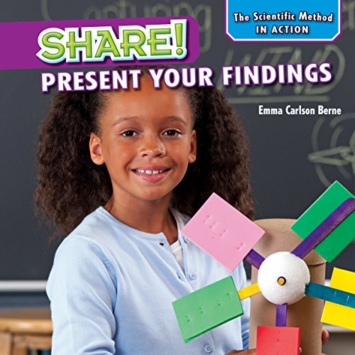 Share!: Present Your Findings by Emma Carlson Berne