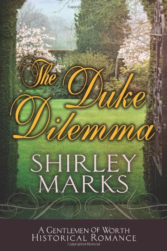 The Duke Dilemma (A Gentlemen of Worth Book 4) by Shirley Marks