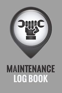 Maintenance Log Book: To Record And Keep Track Maintenance And Repairs Record Book for Office, Home, Construction, Vehicle And Other Equipment by Fixit Press
