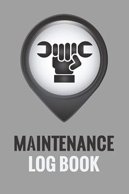 Maintenance Log Book: To Record And Keep Track Maintenance And Repairs Record Book for Office, Home, Construction, Vehicle And Other Equipment