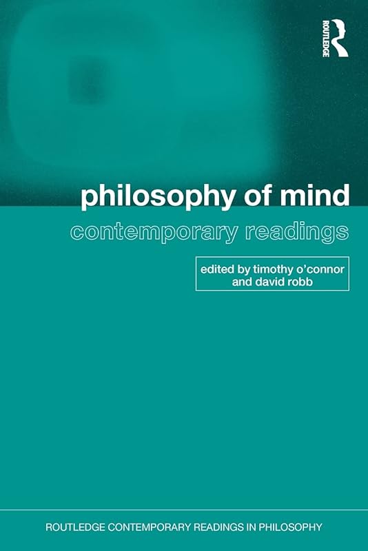 Philosophy of Mind: Contemporary Readings (Routledge Contemporary Readings in Philosophy) by Timothy Oconnor