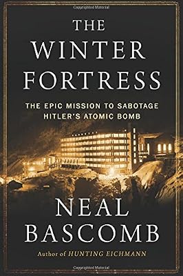 The Winter Fortress: The Epic Mission to Sabotage Hitler's Atomic Bomb