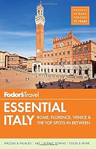 Fodor's Essential Italy: Rome, Florence, Venice &amp; the Top Spots in Between by Fodor's