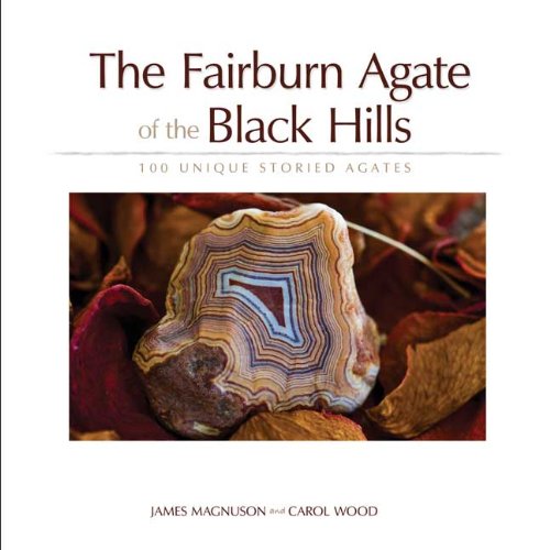 The Fairburn Agate of the Black Hills: 100 Unique Storied Agates by James Magnuson