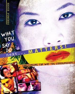 WHAT YOU DO AND SAY NEXT...MATTERS! A GUIDE TO SUCCESSFUL COMMUNICATION