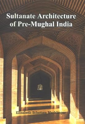 Sultanate Architecture of Pre-Mughal India