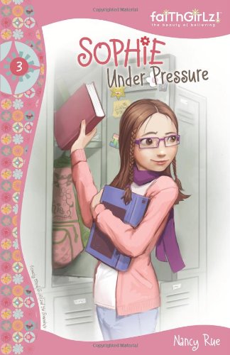 Sophie Under Pressure (Faithgirlz!) by Nancy Rue