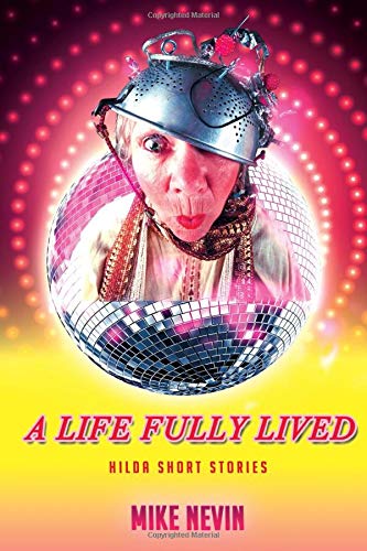 A Life Fully Lived: Hilda Short Stories by Mr Mike R Nevin