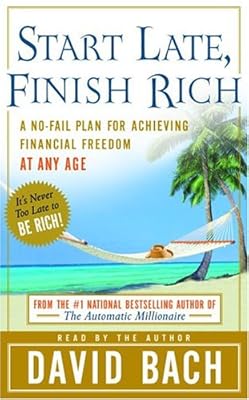 Start Late, Finish Rich: A No-Fail Plan for Achieiving Financial Freedom at Any Age