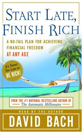 Start Late, Finish Rich: A No-Fail Plan for Achieiving Financial Freedom at Any Age by David Bach