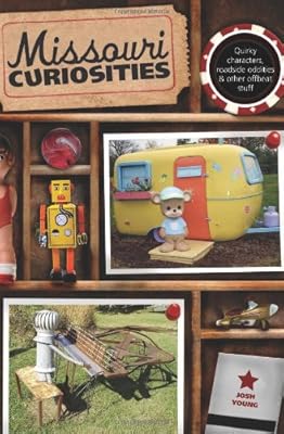 Missouri Curiosities: Quirky Characters, Roadside Oddities &amp; Other Offbeat Stuff