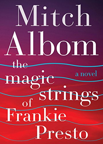 The Magic Strings of Frankie Presto: A Novel by Mitch Albom