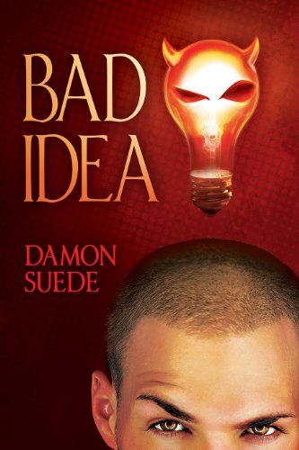 Bad Idea (Itch Series Book 1) by Damon Suede