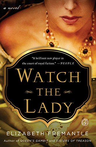 Watch the Lady: A Novel by Elizabeth Fremantle