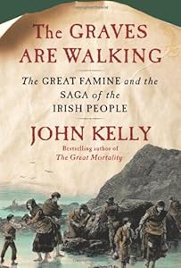 The Graves Are Walking: The Great Famine and the Saga of the Irish People
