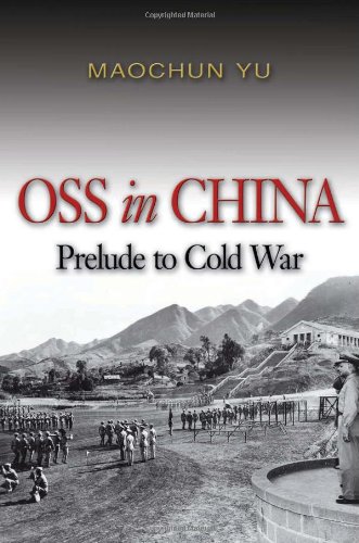 OSS in China: Prelude to Cold War by Maochun Yu