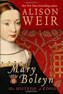 Mary Boleyn: The Mistress of Kings