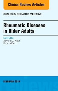 Rheumatic Diseases in Older Adults, An Issue of Clinics in Geriatric Medicine (Volume 33-1) (The Clinics: Internal Medicine, Volume 33-1) by James D. Katz MD