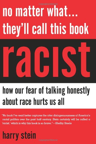 No Matter What...They'll Call This Book Racist: How our Fear of Talking Honestly About Race Hurts Us All by Harry Stein