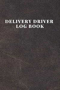 Delivery Driver Log Book: Keep Track Of Mileage, Time, Tips and Notes.