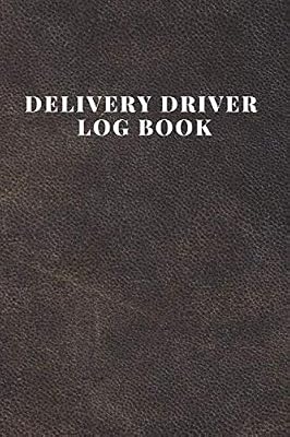 Delivery Driver Log Book: Keep Track Of Mileage, Time, Tips and Notes.