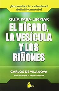 Guia para limpiar el higado, la vesicula y los rinones by Carlos de Vilanova