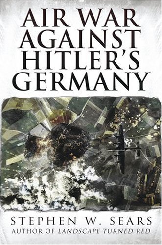 Air War Against Hitler's Germany (Adventures in History) by Stephen W. Sears