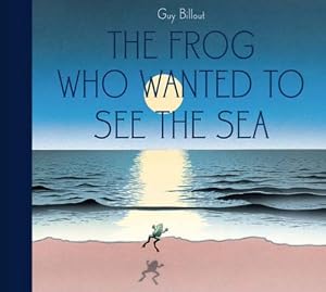 The Frog Who Wanted to See the Sea by Guy Billout 				  						  					 		 			  					  		                  	                   		                  			(Creator)