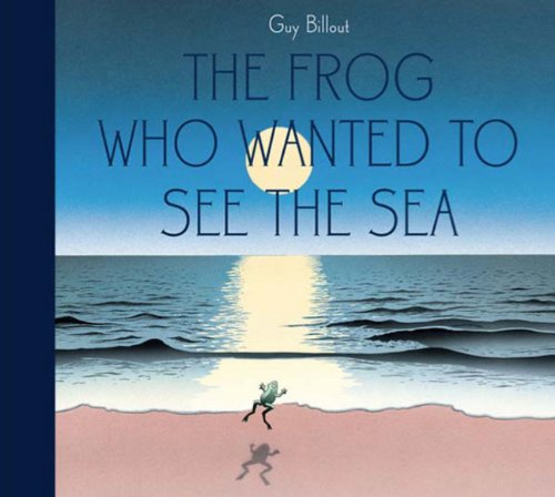 The Frog Who Wanted to See the Sea by Guy Billout 				  						  					 		 			  					  		                  	                   		                  			(Creator)