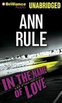 In the Name of Love: And Other True Cases (Ann Rule's Crime Files)