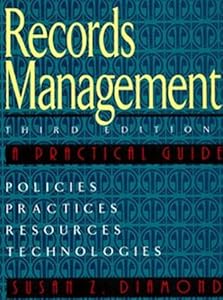 Records Management: A Practical Approach by Susan Z. Diamond