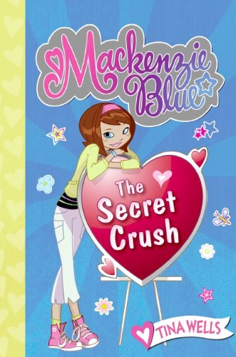 Mackenzie Blue #2: The Secret Crush by Tina Wells