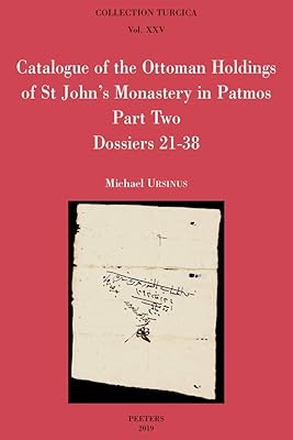 Catalogue of the Ottoman Holdings of St John's Monastery in Patmos, Part Two: Dossiers 21-38: Katalogos Ton Othomanikon Engrafon Tou Archeiou Tis ... Turcica) (English and Greek Edition)