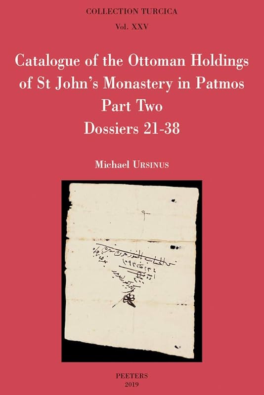 Catalogue of the Ottoman Holdings of St John's Monastery in Patmos, Part Two: Dossiers 21-38: Katalogos Ton Othomanikon Engrafon Tou Archeiou Tis ... Turcica) (English and Greek Edition) by M Ursinus