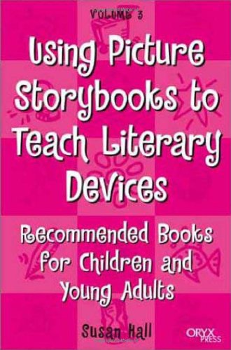 Using Picture Storybooks to Teach Literary Devices: Recommended Books for Children and Young Adults Volume 3 (Using Picture Books to Teach) by Susan Hall