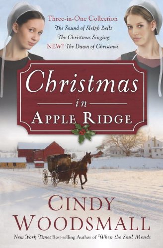 Christmas in Apple Ridge: Three-in-One Collection: The Sound of Sleigh Bells, The Christmas Singing, NEW! The Dawn of Christmas by Cindy Woodsmall