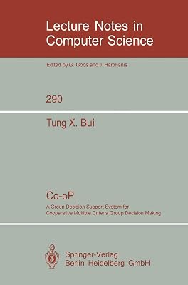 Co-oP: A Group Decision Support System for Cooperative Multiple Criteria Group Decision Making (Lecture Notes in Computer Science, 290)