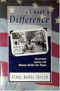 We Made a Difference: My Personal Journey with Women Strike for Peace by Ethel Barol Taylor
